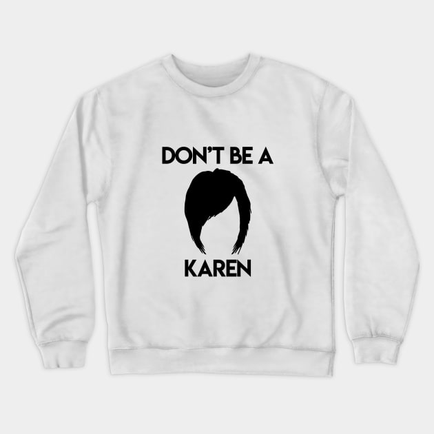 Don't be a Karen. Crewneck Sweatshirt by Aestheyes